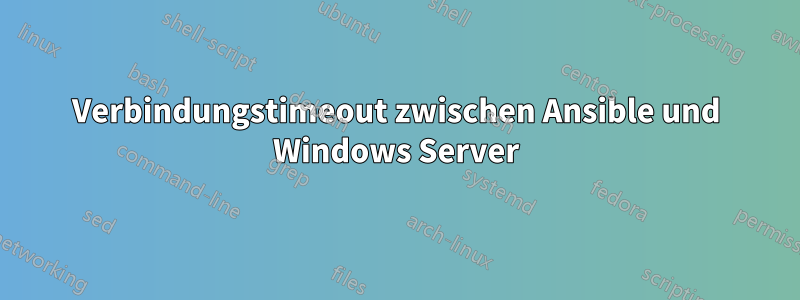 Verbindungstimeout zwischen Ansible und Windows Server