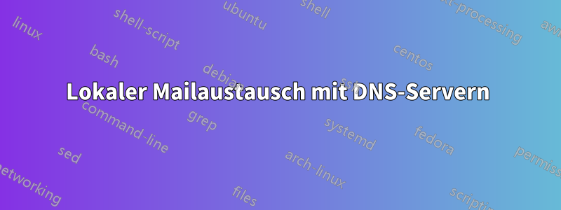 Lokaler Mailaustausch mit DNS-Servern