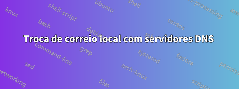 Troca de correio local com servidores DNS