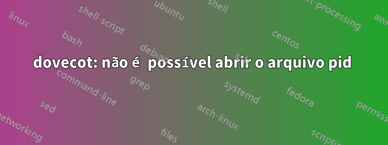 dovecot: não é possível abrir o arquivo pid