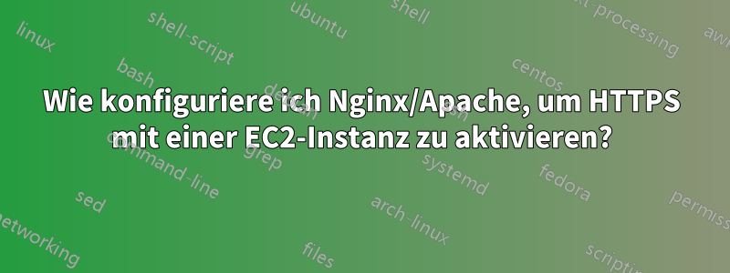 Wie konfiguriere ich Nginx/Apache, um HTTPS mit einer EC2-Instanz zu aktivieren?