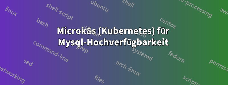 Microk8s (Kubernetes) für Mysql-Hochverfügbarkeit