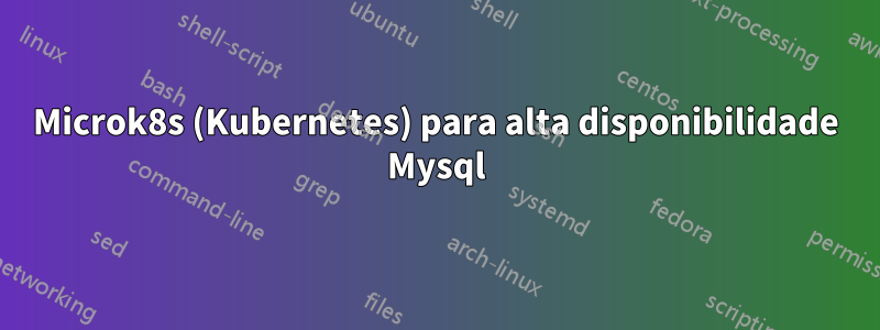 Microk8s (Kubernetes) para alta disponibilidade Mysql