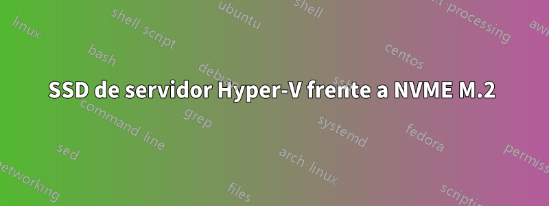 SSD de servidor Hyper-V frente a NVME M.2