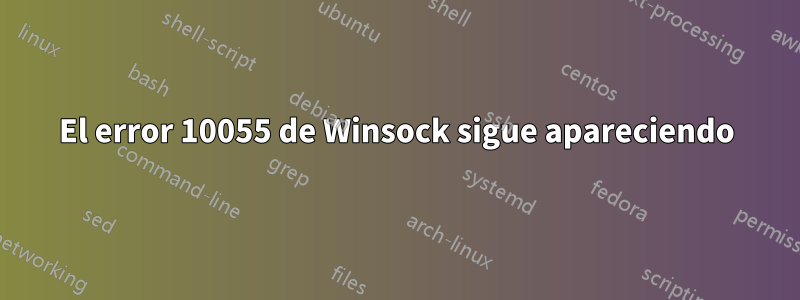 El error 10055 de Winsock sigue apareciendo