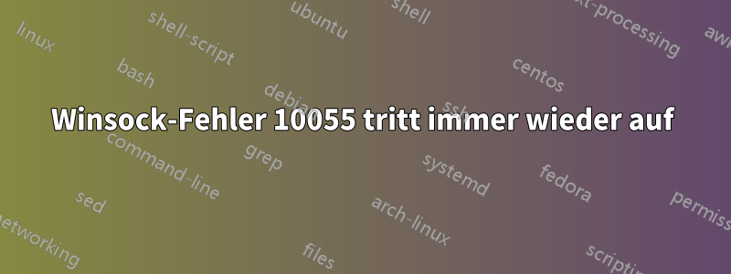 Winsock-Fehler 10055 tritt immer wieder auf