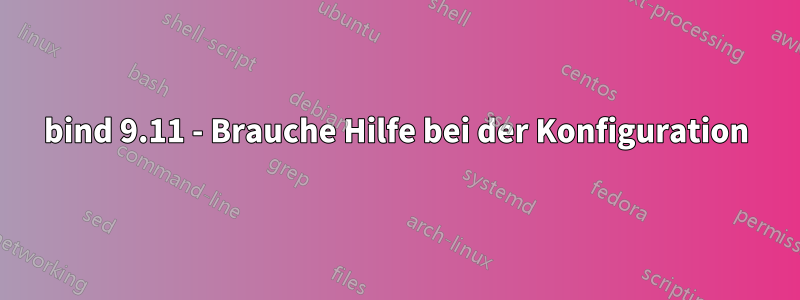 bind 9.11 - Brauche Hilfe bei der Konfiguration