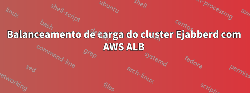 Balanceamento de carga do cluster Ejabberd com AWS ALB