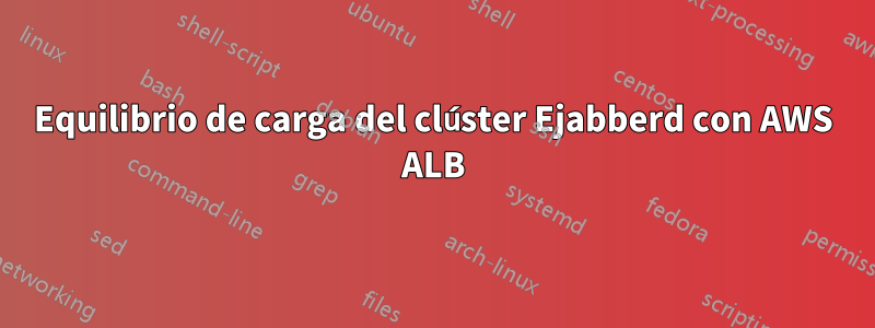 Equilibrio de carga del clúster Ejabberd con AWS ALB