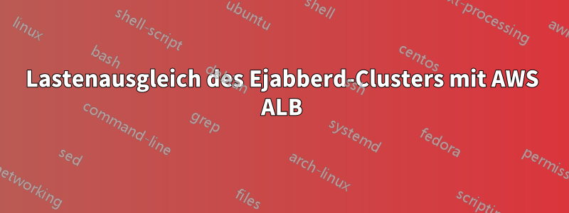 Lastenausgleich des Ejabberd-Clusters mit AWS ALB