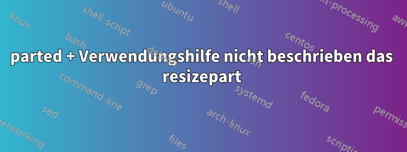 parted + Verwendungshilfe nicht beschrieben das resizepart