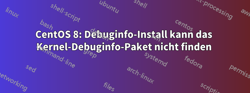 CentOS 8: Debuginfo-Install kann das Kernel-Debuginfo-Paket nicht finden