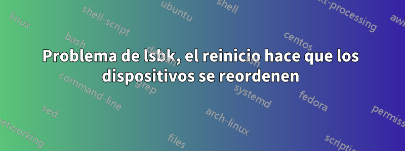 Problema de lsbk, el reinicio hace que los dispositivos se reordenen