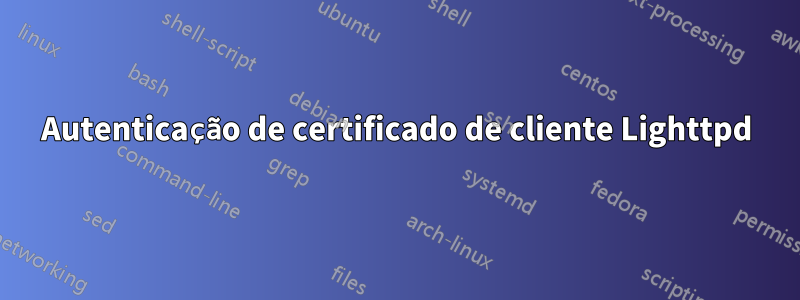 Autenticação de certificado de cliente Lighttpd