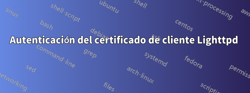 Autenticación del certificado de cliente Lighttpd