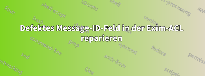 Defektes Message-ID-Feld in der Exim-ACL reparieren