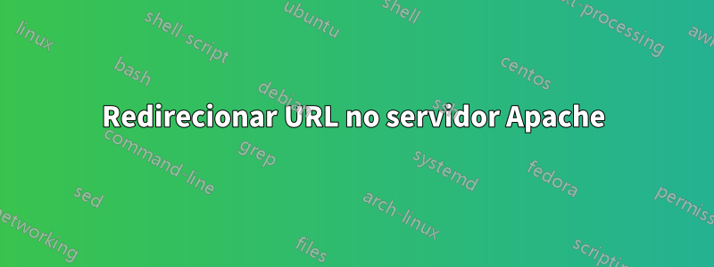 Redirecionar URL no servidor Apache