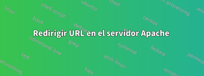 Redirigir URL en el servidor Apache