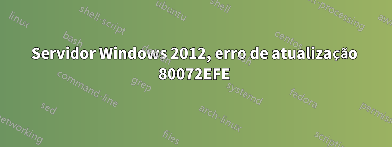 Servidor Windows 2012, erro de atualização 80072EFE