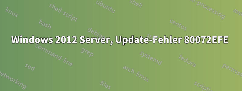 Windows 2012 Server, Update-Fehler 80072EFE