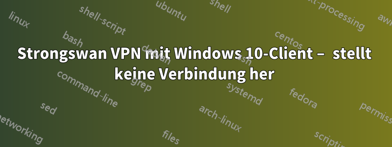 Strongswan VPN mit Windows 10-Client – ​​stellt keine Verbindung her