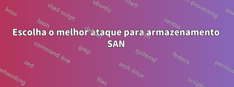 Escolha o melhor ataque para armazenamento SAN