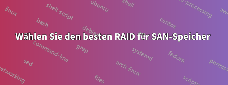 Wählen Sie den besten RAID für SAN-Speicher