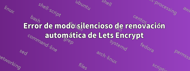 Error de modo silencioso de renovación automática de Lets Encrypt