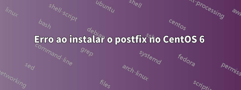 Erro ao instalar o postfix no CentOS 6