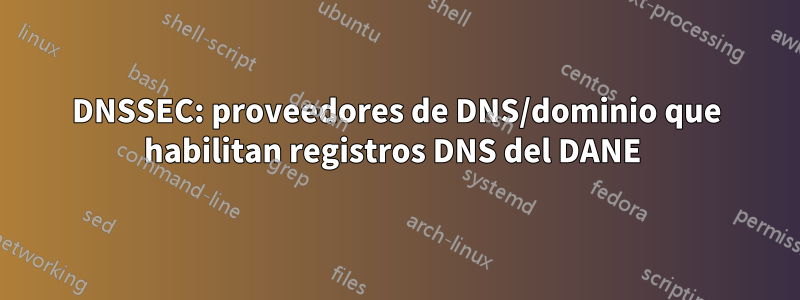 DNSSEC: proveedores de DNS/dominio que habilitan registros DNS del DANE 