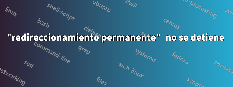 "redireccionamiento permanente" no se detiene