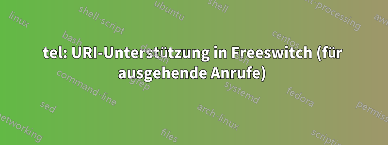 tel: URI-Unterstützung in Freeswitch (für ausgehende Anrufe)