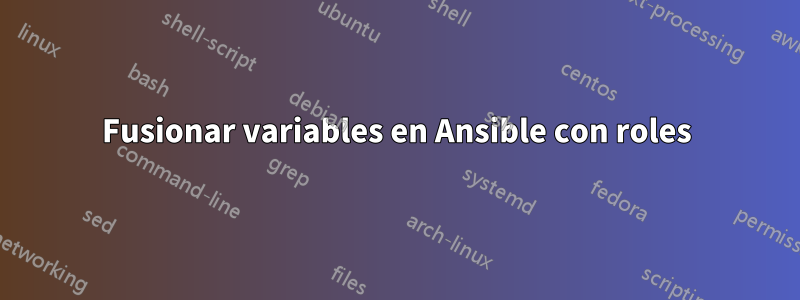 Fusionar variables en Ansible con roles