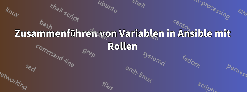 Zusammenführen von Variablen in Ansible mit Rollen