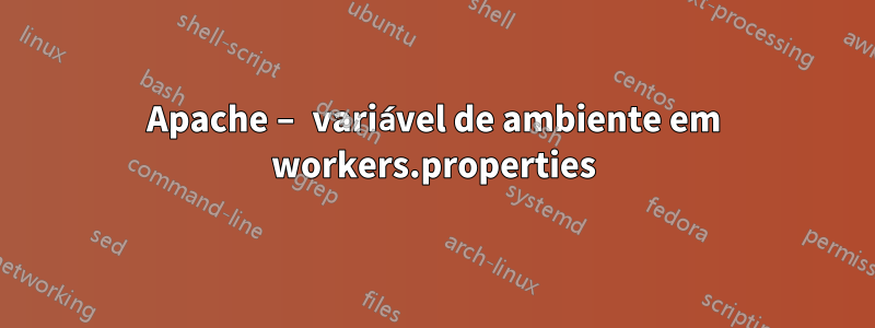 Apache – variável de ambiente em workers.properties