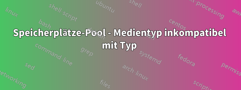 Speicherplätze-Pool - Medientyp inkompatibel mit Typ