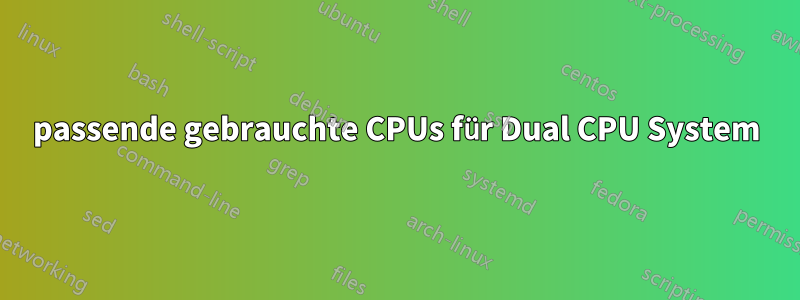 passende gebrauchte CPUs für Dual CPU System