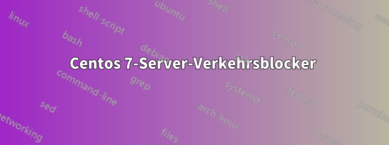 Centos 7-Server-Verkehrsblocker