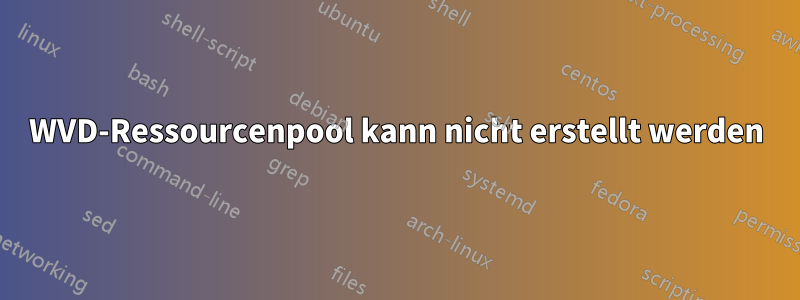 WVD-Ressourcenpool kann nicht erstellt werden