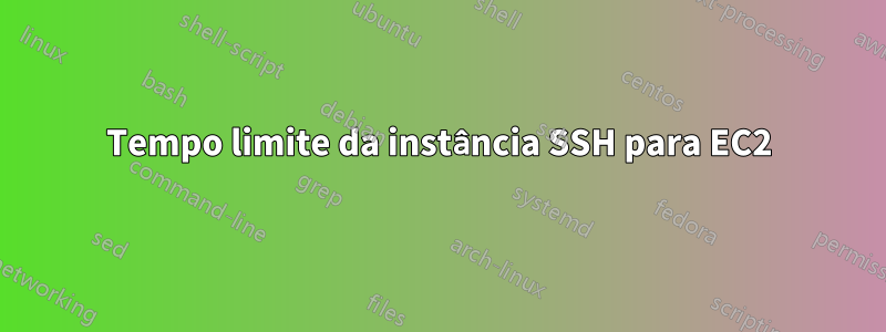 Tempo limite da instância SSH para EC2