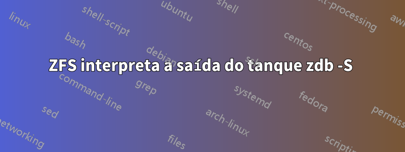 ZFS interpreta a saída do tanque zdb -S