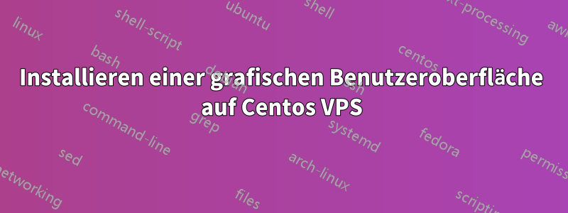 Installieren einer grafischen Benutzeroberfläche auf Centos VPS