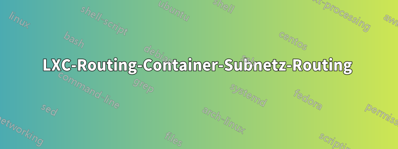 LXC-Routing-Container-Subnetz-Routing