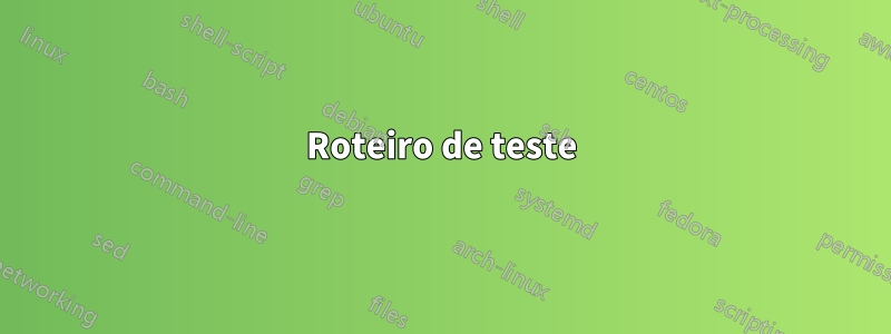 Roteiro de teste