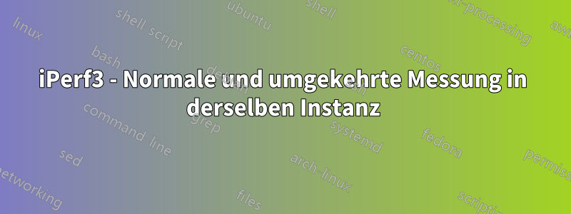 iPerf3 - Normale und umgekehrte Messung in derselben Instanz