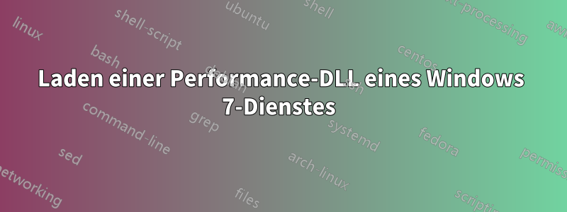 Laden einer Performance-DLL eines Windows 7-Dienstes 