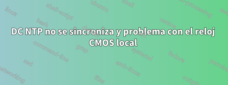 DC NTP no se sincroniza y problema con el reloj CMOS local