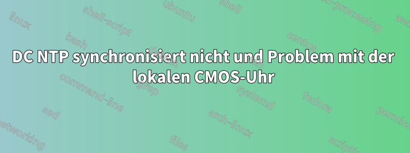 DC NTP synchronisiert nicht und Problem mit der lokalen CMOS-Uhr