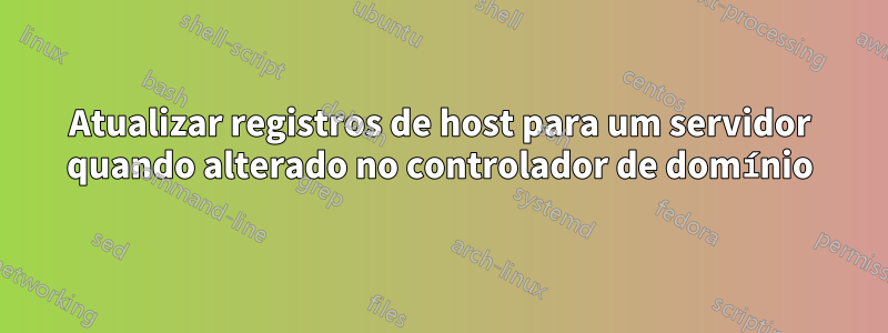 Atualizar registros de host para um servidor quando alterado no controlador de domínio