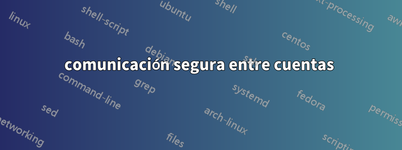 comunicación segura entre cuentas